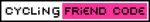 CyclingFriendCode.gif CyclingFriendCode.gif