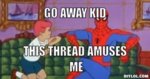 60-s-spiderman-meme-generator-go-away-kid-this-thread-amuses-me-ddc097.jpg