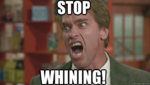 Stop whining.jpg