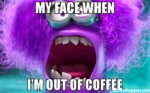 My-Face-When-i39m-out-of-coffee-meme-30027.jpg